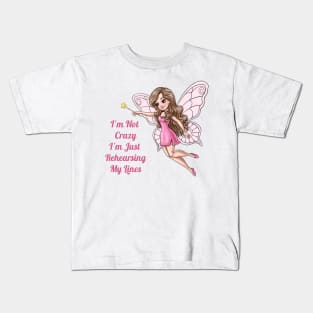 I'm Not Crazy I'm Just Rehearsing My Lines Fairy Kids T-Shirt